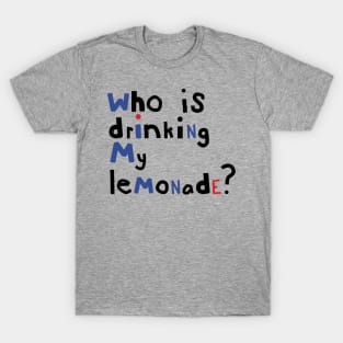 Who is Drinking My Lemonade Typography T-Shirt